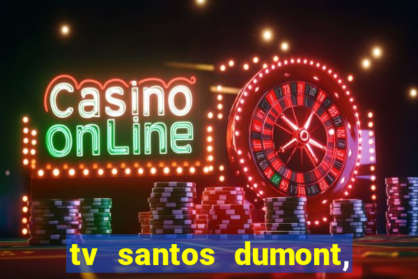 tv santos dumont, 431, centro